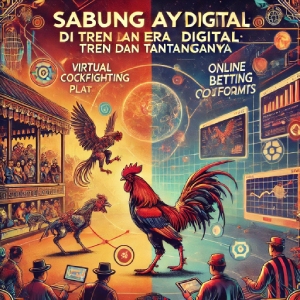 Sabung Ayam di Era Digital: Tren dan Tantangannya